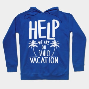 Help We Are On Family Vacation Hoodie